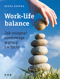 Work-life balance. Jak osign rwnowag w pracy i w yciu