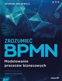 Zrozumie BPMN. Modelowanie procesw biznesowych. Wydanie 2 rozszerzone