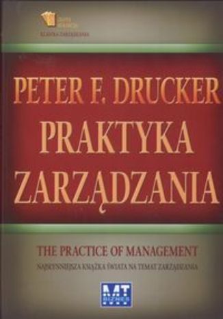 Praktyka zarządzania. Najsłynniejsza książka świata na temat zarządzania