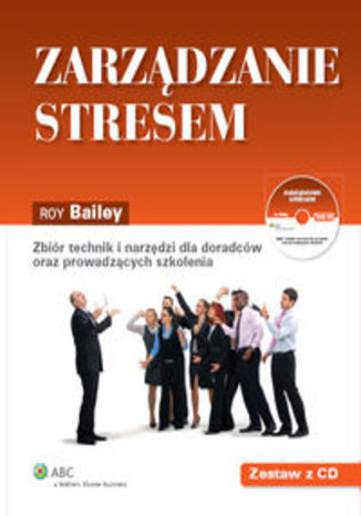 Zarządzanie stresem. Zbiór technik i narzędzi dla doradców oraz prowadzących szkolenia + CD