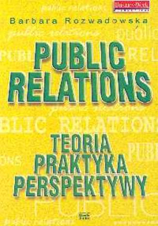 Public Relations. Teoria praktyka perspektywy