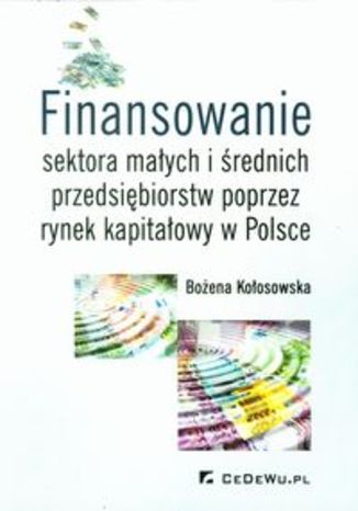 Finansowanie sektora małych i średnich przedsiębiorstw poprzez rynek kapitałowy w Polsce