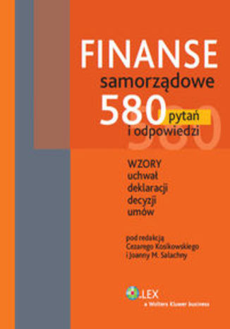 Finanse samorządowe. 580 pytań i odpowiedzi. Wzory uchwał, deklaracji, decyzji, umów
