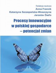 Procesy innowacyjne w polskiej gospodarce - potencjał zmian
