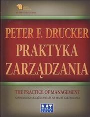Praktyka zarządzania. Najsłynniejsza książka świata na temat zarządzania