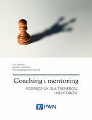 Coaching i mentoring. Podręcznik dla trenerów i mentorów