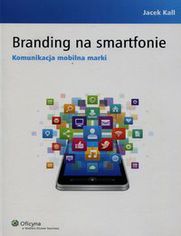 Branding na smartfonie. Komunikacja mobilna marki