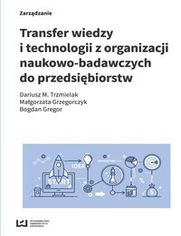 Transfer wiedzy i technologii z organizacji naukowo-badawczych do przedsiębiorstw