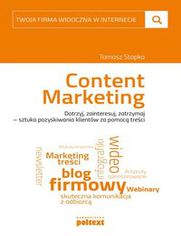 Content Marketing. Dotrzyj, zainteresuj, zatrzymaj  sztuka pozyskiwania klientów za pomocą treści