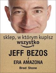 Sklep, w którym kupisz wszystko. Jeff Bezos i era Amazona