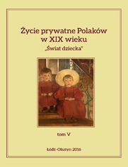 Życie prywatne Polaków w XIX wieku. "Świat dziecka", tom V