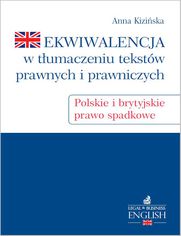 Ekwiwalencja w tłumaczeniu tekstów prawnych i prawniczych. Polskie i brytyjskie prawo spadkowe