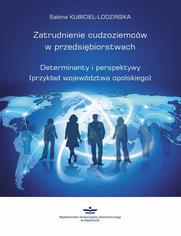 Zatrudnienie cudzoziemców w przedsiębiorstwach. Determinanty i perspektywy (przykład województwa opolskiego)