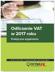 Odliczanie VAT w 2017 roku - wyjaśnienia praktyczne