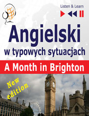 Angielski w typowych sytuacjach: A Month in Brighton  New Edition (16 tematów na poziomie B1  Listen & Learn)