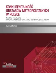 Konkurencyjność obszarów metropolitalnych w Polsce - na przykładzie wrocławskiego obszaru metropolitalnego
