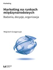 Marketing na rynkach międzynarodowych. Badania, decyzje, organizacja