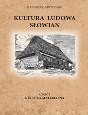 Kultura Ludowa Słowian (#1). Kultura Ludowa Słowian część 1 - 10/15 - rozdział 17 (część 1). Kultura Materialna
