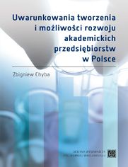Uwarunkowania tworzenia i możliwości rozwoju akademickich przedsiębiorstw w Polsce