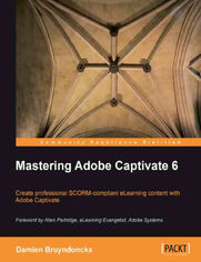 Mastering Adobe Captivate 6. Take your e-learning content to the next level with this fantastic guide to mastering Adobe Captivate. You&#x2019;ll learn by completing three sample projects that cover everything. If you can use Windows or Mac you can do thi