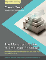 The Manager's Guide to Employee Feedback. Master this essential skill for new managers and successfully deliver feedback to raise your team&#x2019;s performance with this practical guide book and