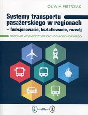 Systemy transportu pasażerskiego w regionach funkcjonowanie, kształtowanie, rozwój. Przykład województwa zachodniopomorskiego