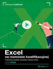 Excel na rozmowie kwalifikacyjnej. Kurs video. Pokonaj ka