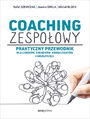 Coaching zespołowy. Praktyczny przewodnik dla liderów, trenerów, konsultantów i nauczycieli