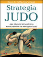 Strategia judo. Jak obrócić silne strony konkurentów na swoją korzyść (oprawa twarda)
