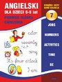 Angielski dla dzieci 7. Pierwsze słówka. Ćwiczenia. 6-8 lat. Jobs. Numbers. Activities. Time. Be