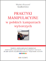 Praktyki manipulacyjne w polskich kampaniach wyborczych