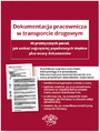 Dokumentacja pracownicza w transporcie drogowym. 40 wskazówek, jak uniknąć najczęstszych błędów plus wzory dokumentów