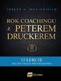 Rok coachingu z Peterem Druckerem. 52 lekcje skutecznego przywództwa