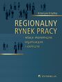 Regionalny rynek pracy - relacje ekonomiczne, organizacyjne i spo