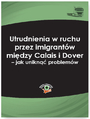 Utrudnienia w ruchu przez imigrantów między Calais i Dover - jak uniknąć problemów