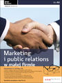 Marketing i public relations w małej firmie. Wydanie II  zaktualizowane 
