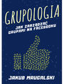 Grupologia - jak zarządzać grupami na Facebooku